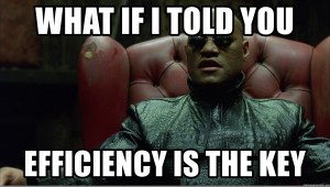 Efficiency is the Key