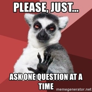 one question at a time